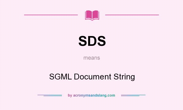 What does SDS mean? It stands for SGML Document String
