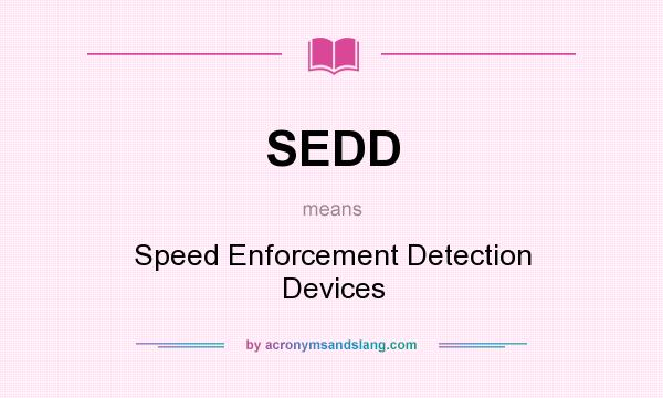 What does SEDD mean? It stands for Speed Enforcement Detection Devices