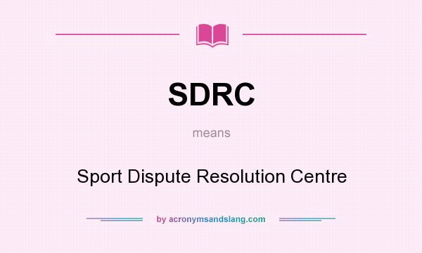 What does SDRC mean? It stands for Sport Dispute Resolution Centre