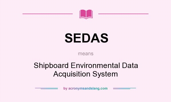 What does SEDAS mean? It stands for Shipboard Environmental Data Acquisition System
