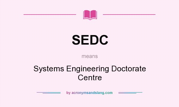 What does SEDC mean? It stands for Systems Engineering Doctorate Centre