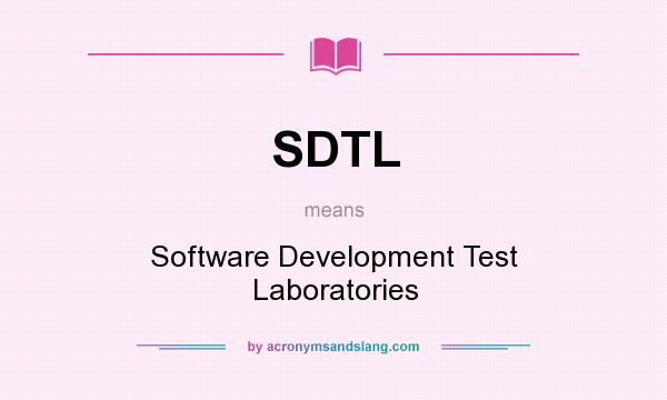 What does SDTL mean? It stands for Software Development Test Laboratories