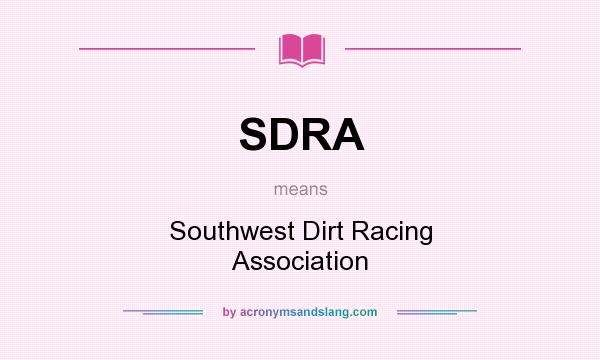 What does SDRA mean? It stands for Southwest Dirt Racing Association