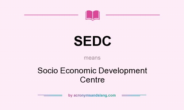 What does SEDC mean? It stands for Socio Economic Development Centre