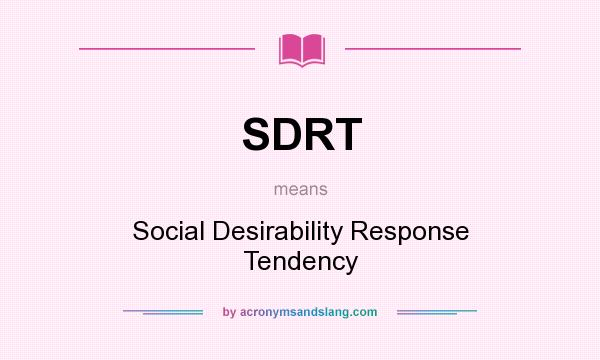 What does SDRT mean? It stands for Social Desirability Response Tendency
