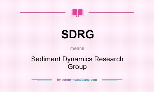 What does SDRG mean? It stands for Sediment Dynamics Research Group