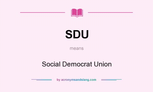 What does SDU mean? It stands for Social Democrat Union