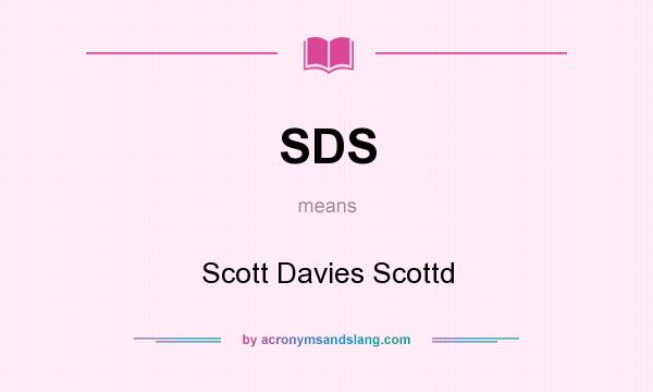 What does SDS mean? It stands for Scott Davies Scottd