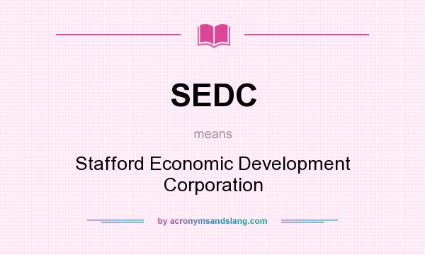 What does SEDC mean? It stands for Stafford Economic Development Corporation