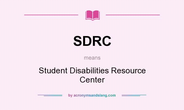 What does SDRC mean? It stands for Student Disabilities Resource Center