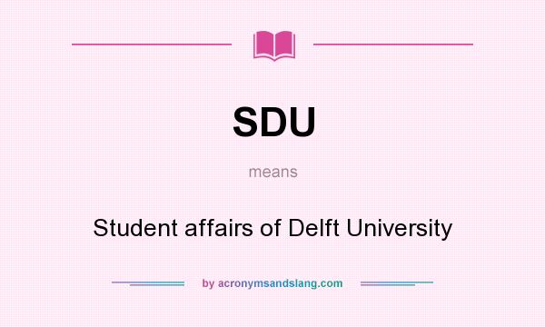 What does SDU mean? It stands for Student affairs of Delft University