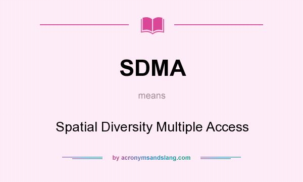What does SDMA mean? It stands for Spatial Diversity Multiple Access