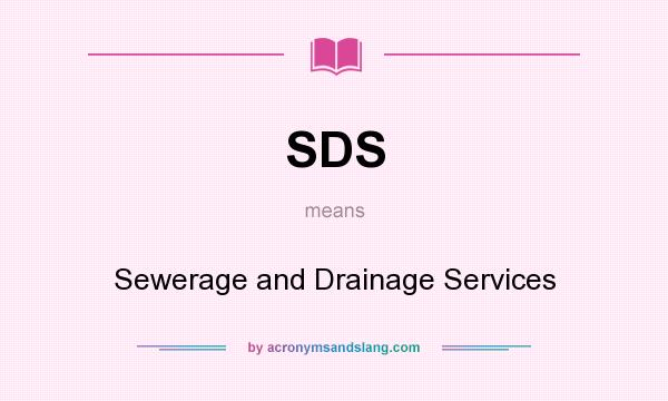 What does SDS mean? It stands for Sewerage and Drainage Services
