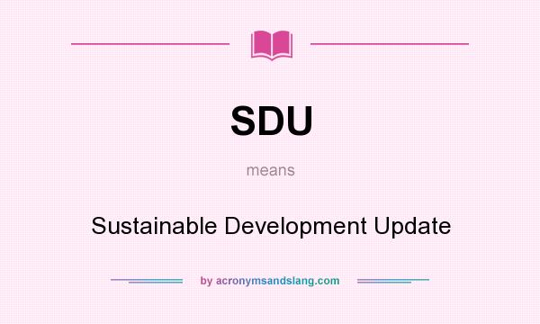 What does SDU mean? It stands for Sustainable Development Update