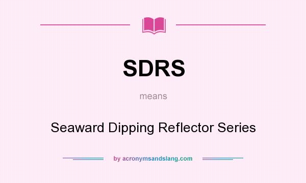 What does SDRS mean? It stands for Seaward Dipping Reflector Series