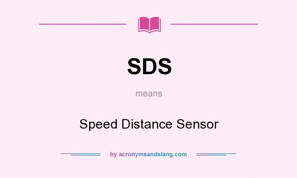 What does SDS mean? It stands for Speed Distance Sensor
