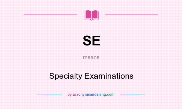 What does SE mean? It stands for Specialty Examinations