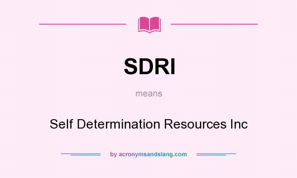 What does SDRI mean? It stands for Self Determination Resources Inc