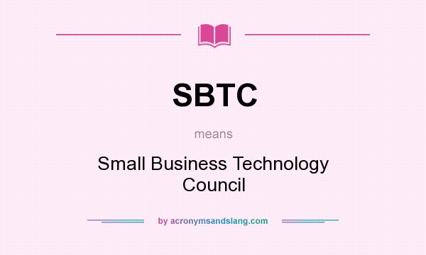 What does SBTC mean? It stands for Small Business Technology Council