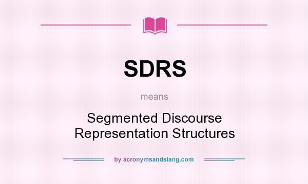 What does SDRS mean? It stands for Segmented Discourse Representation Structures