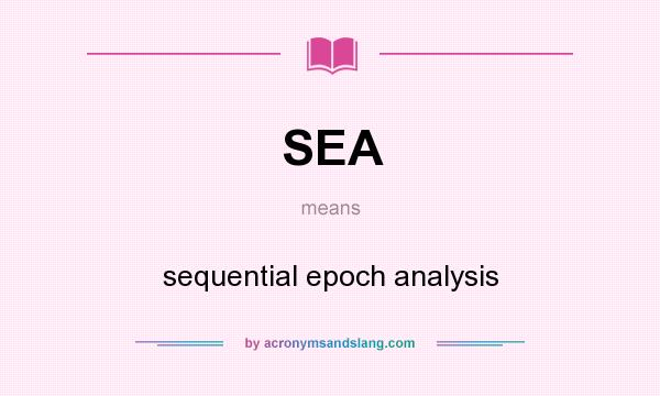 What does SEA mean? It stands for sequential epoch analysis