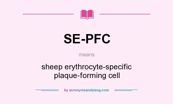 What does SE-PFC mean? It stands for sheep erythrocyte-specific plaque-forming cell