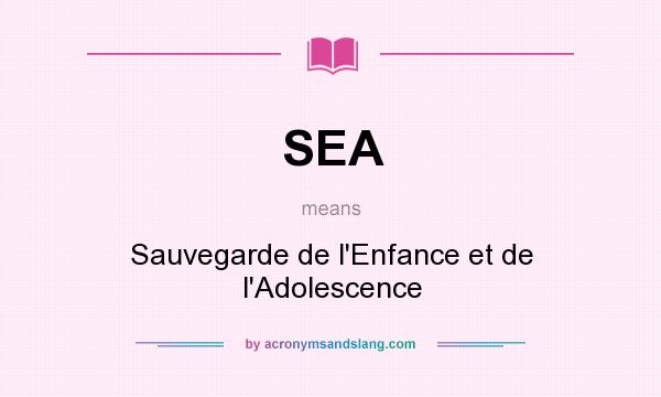 What does SEA mean? It stands for Sauvegarde de l`Enfance et de l`Adolescence
