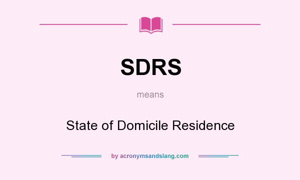 What does SDRS mean? It stands for State of Domicile Residence