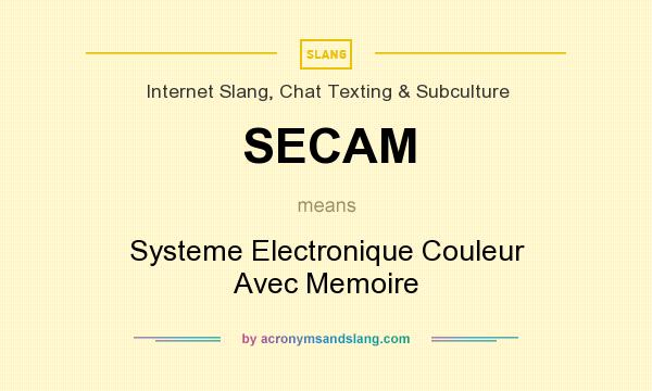 What does SECAM mean? It stands for Systeme Electronique Couleur Avec Memoire