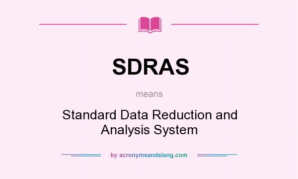 What does SDRAS mean? It stands for Standard Data Reduction and Analysis System