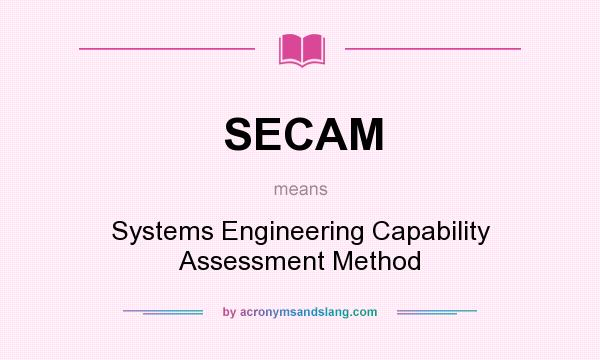 What does SECAM mean? It stands for Systems Engineering Capability Assessment Method
