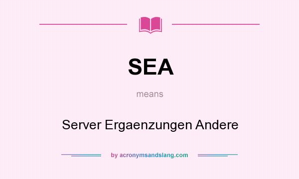 What does SEA mean? It stands for Server Ergaenzungen Andere