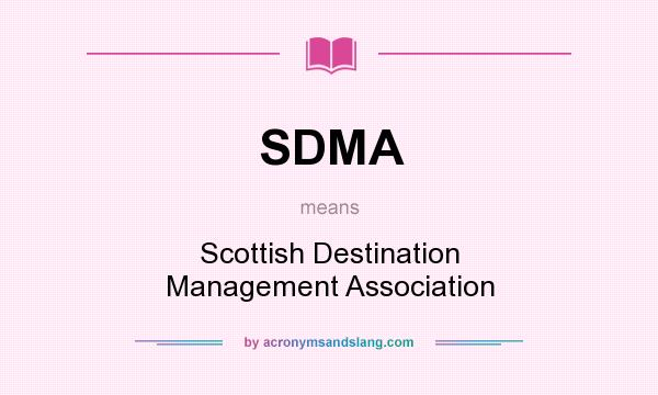 What does SDMA mean? It stands for Scottish Destination Management Association