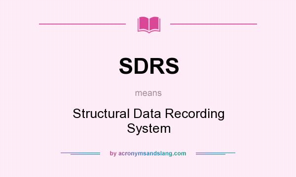 What does SDRS mean? It stands for Structural Data Recording System