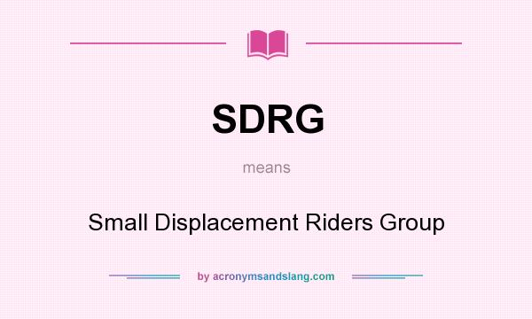 What does SDRG mean? It stands for Small Displacement Riders Group