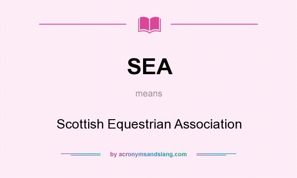 What does SEA mean? It stands for Scottish Equestrian Association