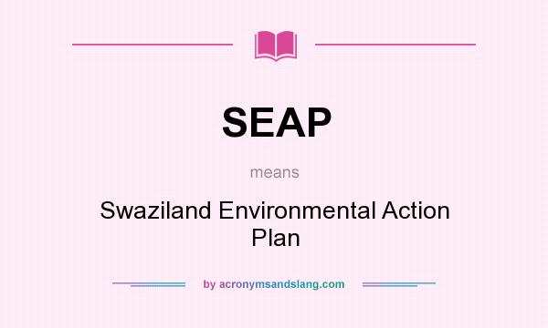 What does SEAP mean? It stands for Swaziland Environmental Action Plan