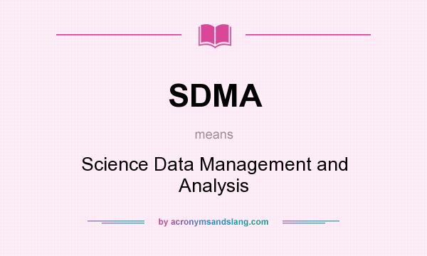 What does SDMA mean? It stands for Science Data Management and Analysis
