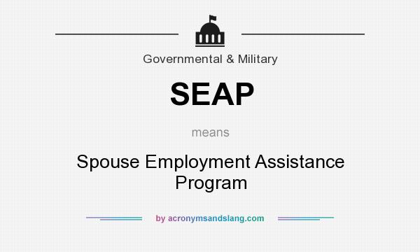 What does SEAP mean? It stands for Spouse Employment Assistance Program