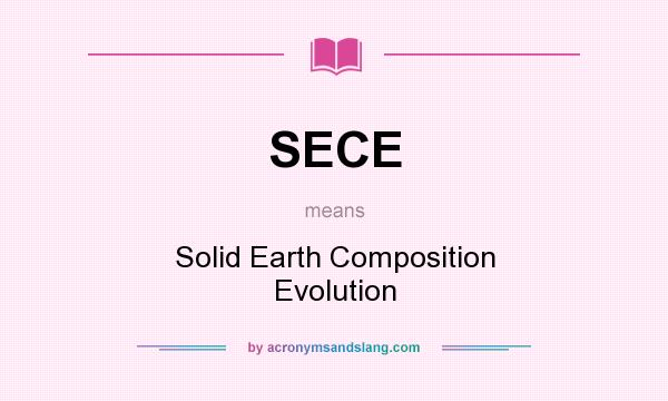 What does SECE mean? It stands for Solid Earth Composition Evolution