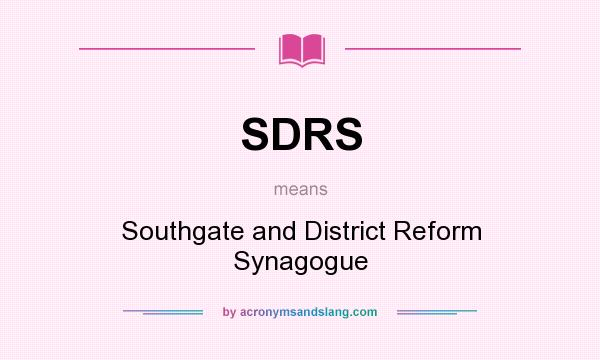 What does SDRS mean? It stands for Southgate and District Reform Synagogue