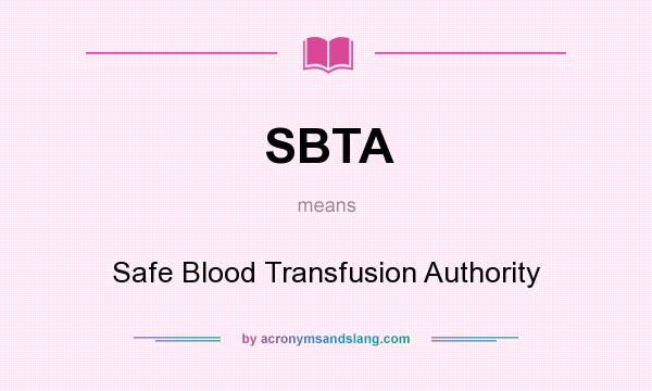 What does SBTA mean? It stands for Safe Blood Transfusion Authority