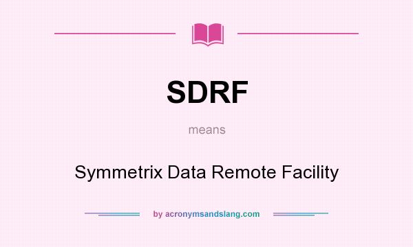 What does SDRF mean? It stands for Symmetrix Data Remote Facility
