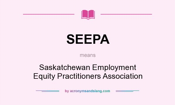 What does SEEPA mean? It stands for Saskatchewan Employment Equity Practitioners Association