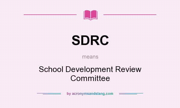 What does SDRC mean? It stands for School Development Review Committee