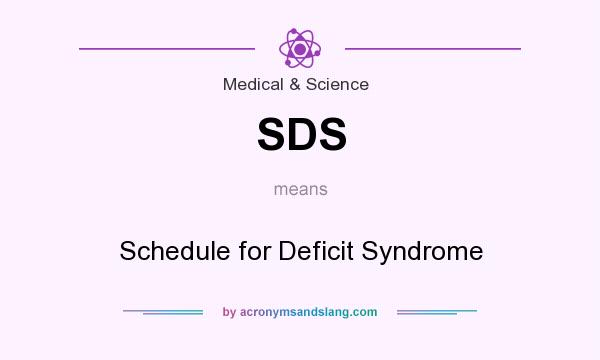What does SDS mean? It stands for Schedule for Deficit Syndrome