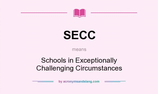 What does SECC mean? It stands for Schools in Exceptionally Challenging Circumstances