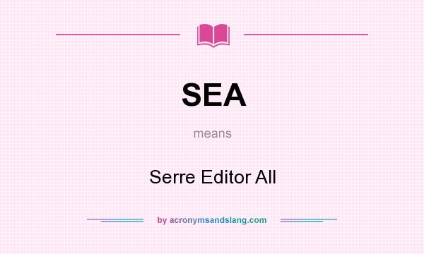 What does SEA mean? It stands for Serre Editor All