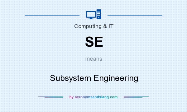 What does SE mean? It stands for Subsystem Engineering