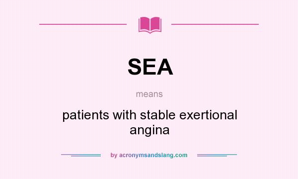 What does SEA mean? It stands for patients with stable exertional angina